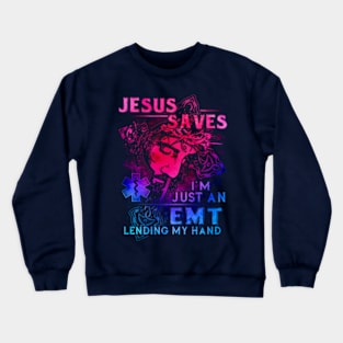 Jesus Saves I'm Just An EMT Lending My Hand Crewneck Sweatshirt